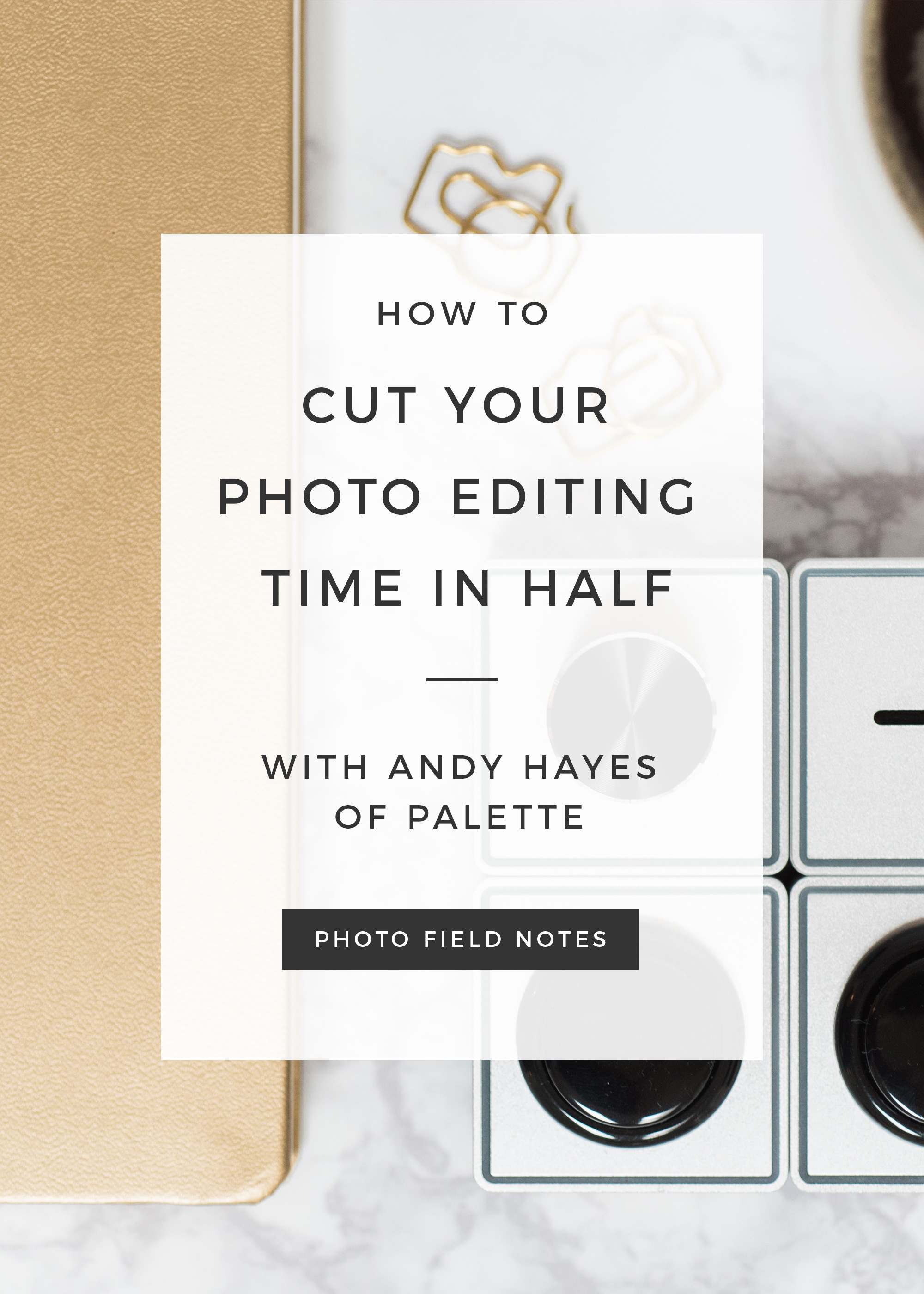 How to cut your photo editing time in half (speed up your photo editing)
