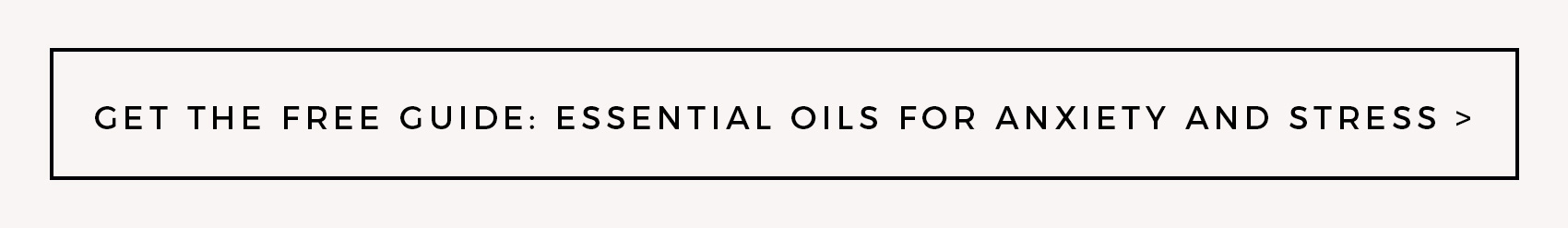 Get the free guide: Essential oils for anxiety and stress