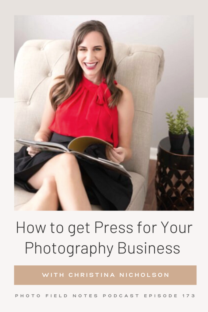 Episode 173: How to get Press for Your Photography Business with Christina Nicholson