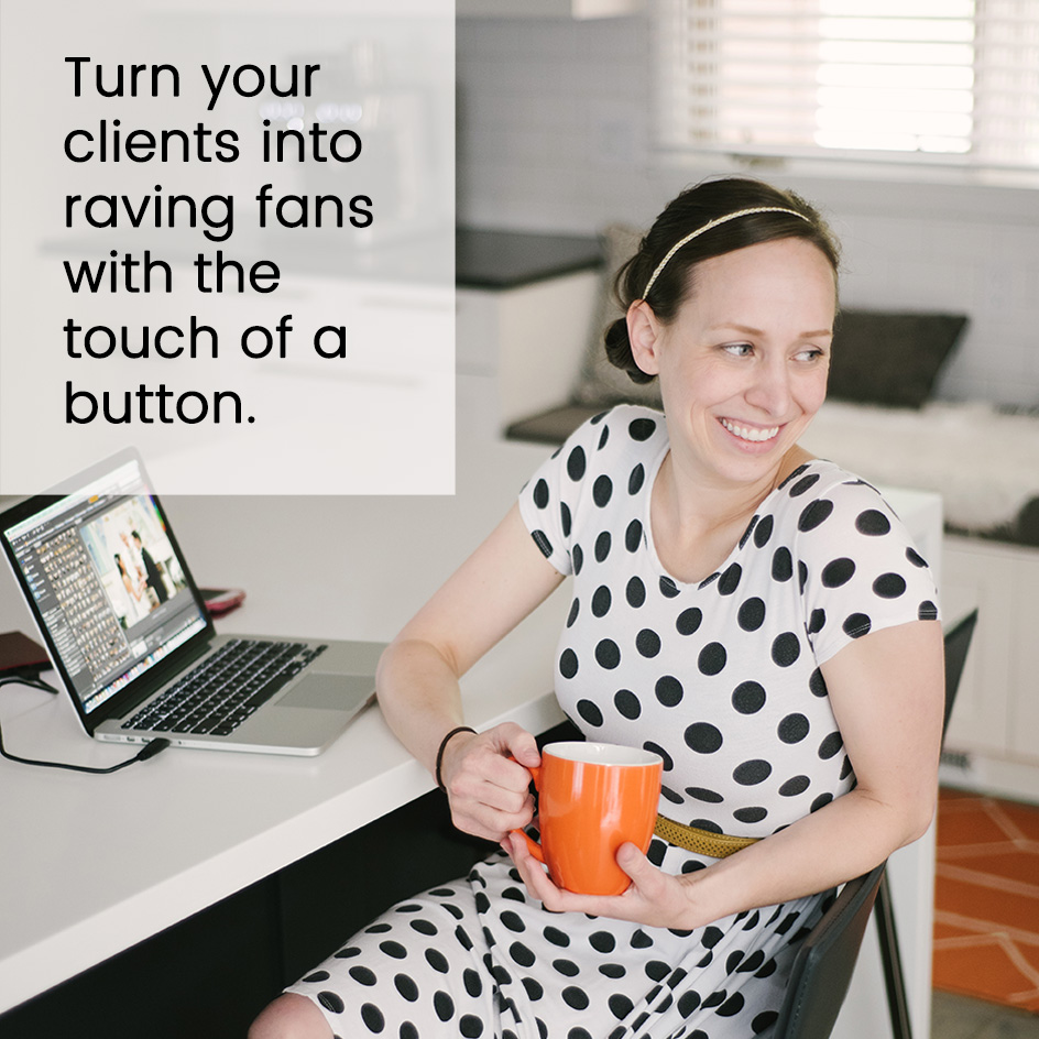 Turn clients into raving fans with the touch of a button