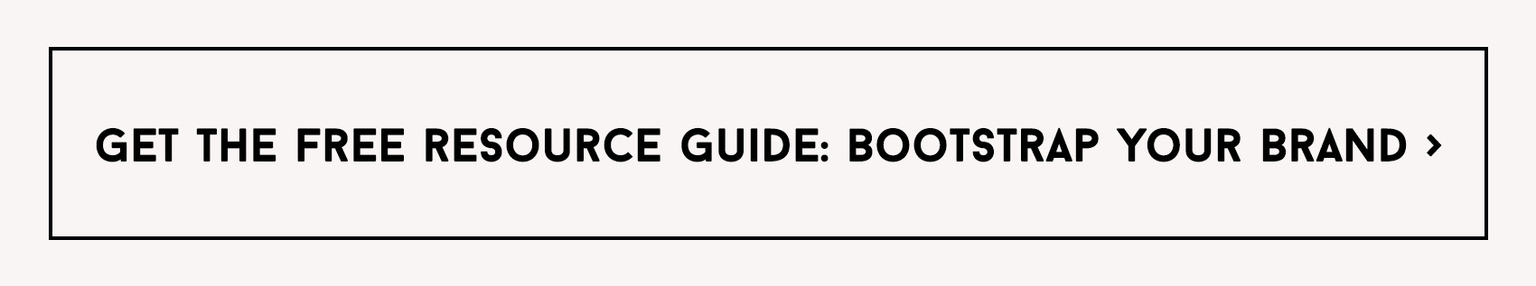 get the free resource guide: bootstrap your brand