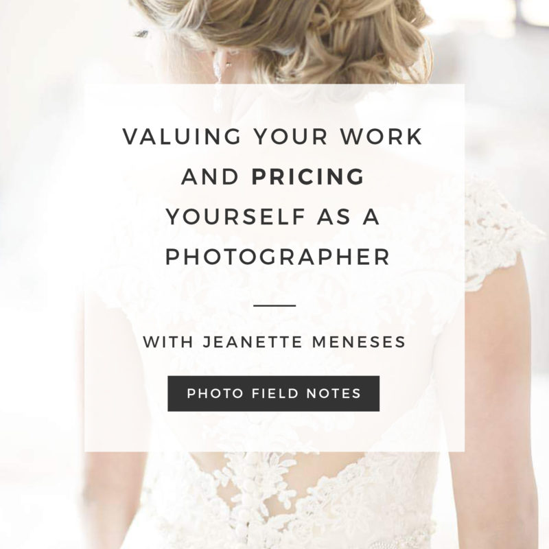 Episode 62: Valuing Your Work and Pricing Yourself as a Photographer With Jeanette Meneses