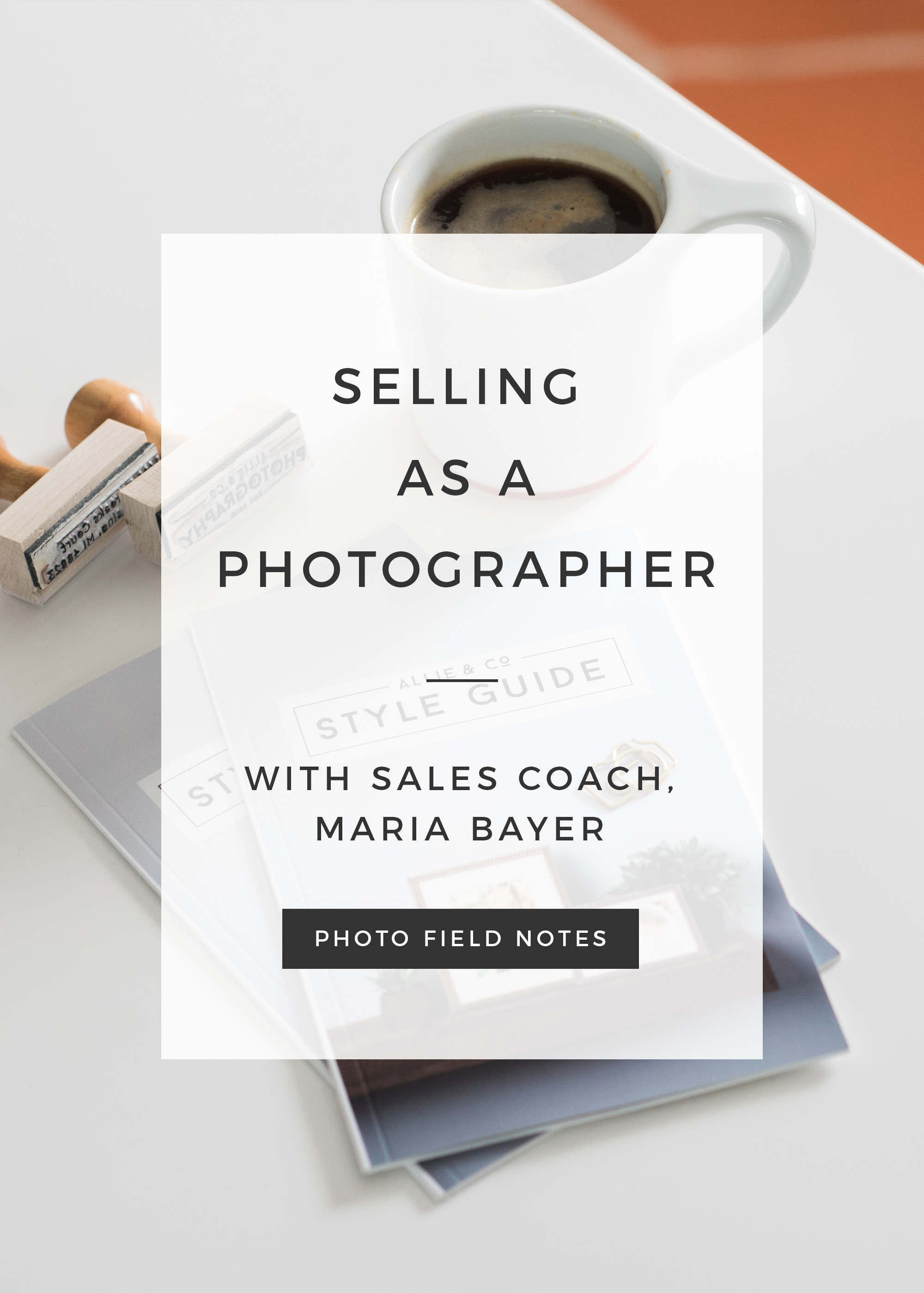 how to sell to photography clients as a photographer with sales coach Maria Bayer