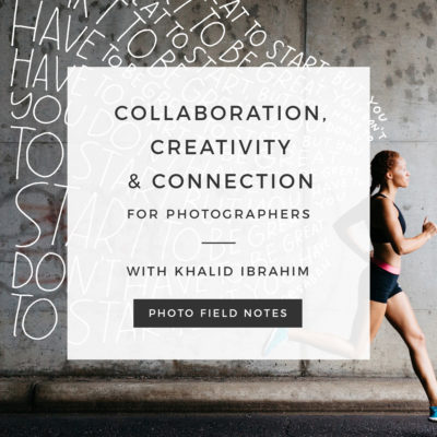 collaboration, creativity and connection for photographers with Khalid Ibrahim