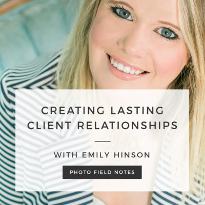 Creating Lasting client relationships with Emily Hinson of Emma Loo Photography
