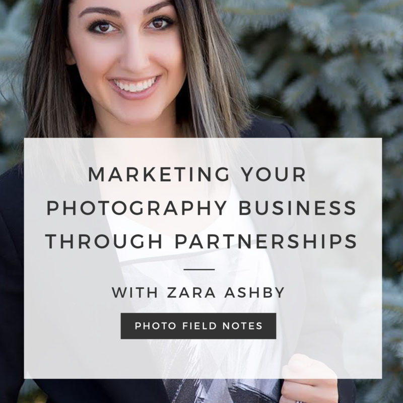 Episode 84: Marketing Your Photography Business Through Partnerships with Zara Ashby