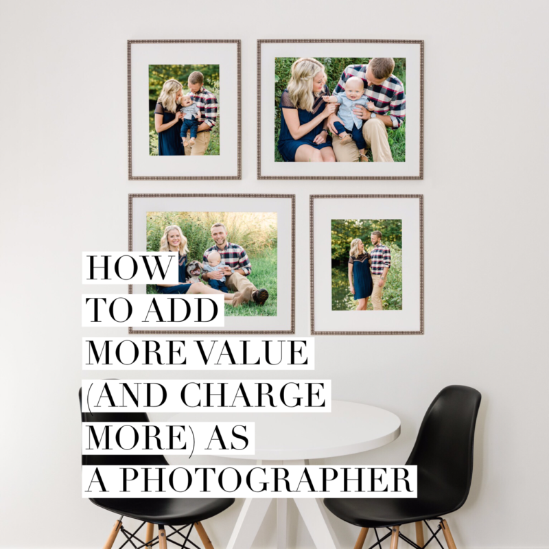 Episode 114: 10 Ways to Add Value (and Charge More) as a Photographer