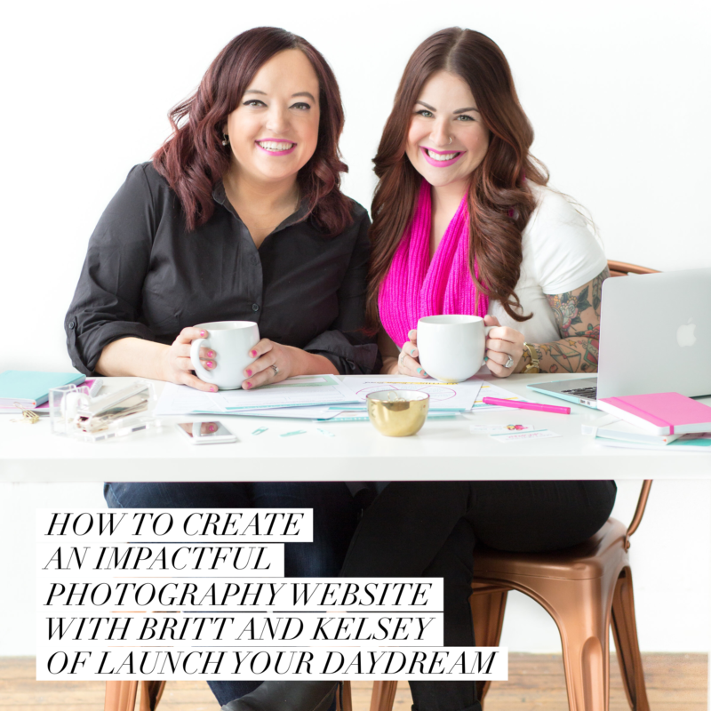 Episode 125: How to Create an Impactful Photography Website with Britt and Kelsey of Launch Your Daydream