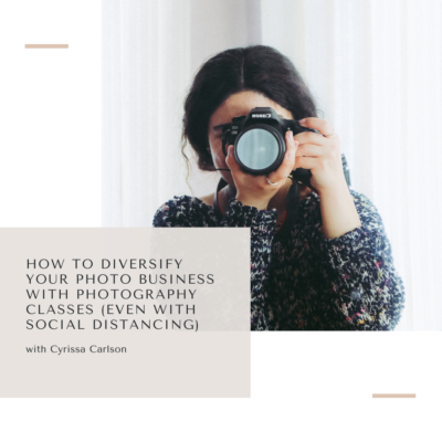 How to diversify your photography business with photo classes with Cyrissa Carlson