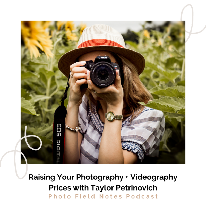 Episode 157: Raising Your Photography and Videography Prices with Taylor Petrinovich