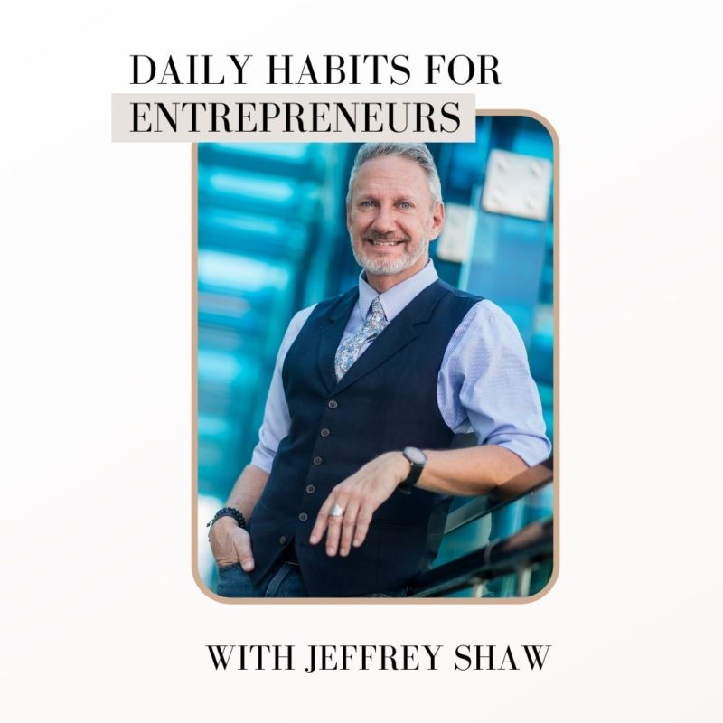 Episode 169: Daily Habits for Entrepreneurs with Jeffrey Shaw