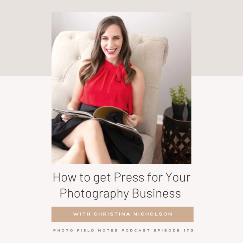 Episode 173: How to get Press for Your Photography Business with Christina Nicholson