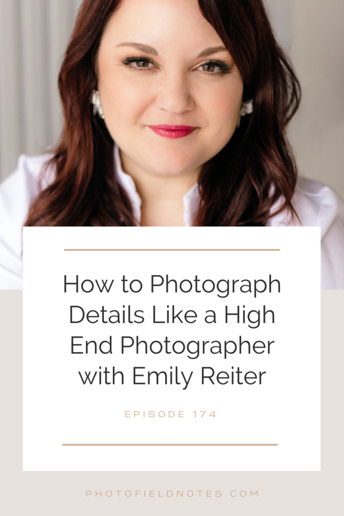 How to photograph details like a high end photographer with Emily Reiter, photo filed notes - a head shot of Emily with the title over it