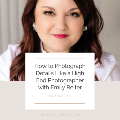 How to photograph details like a high end photographer with Emily Reiter, photo filed notes - a head shot of Emily with the title over it