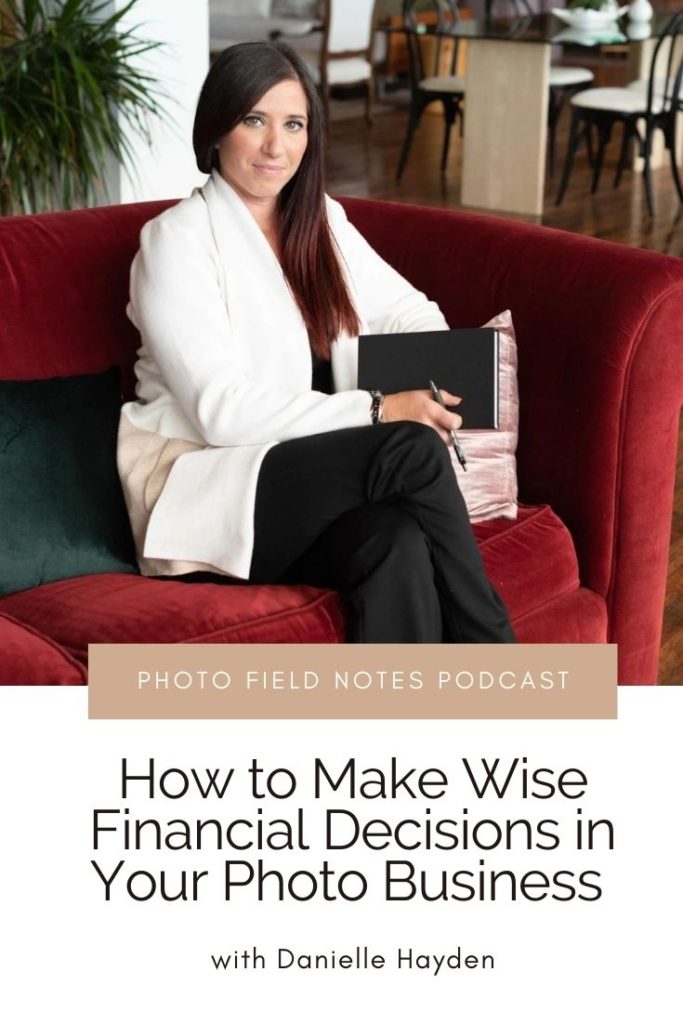 How to make wise financial decisions in your photography business with Danielle Hayden