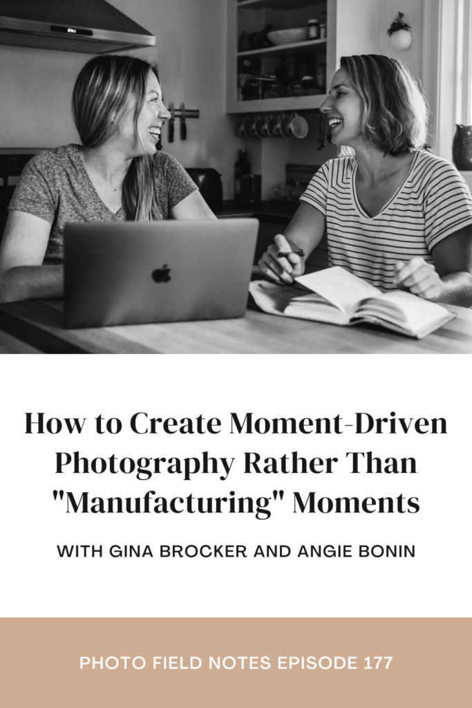 How to Create Moment-Driven Photography Rather Than "Manufacturing" Moments with Gina Brocker and Angie Bonin