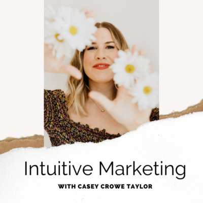 Intuitive Marketing with Casey Crowe Taylor