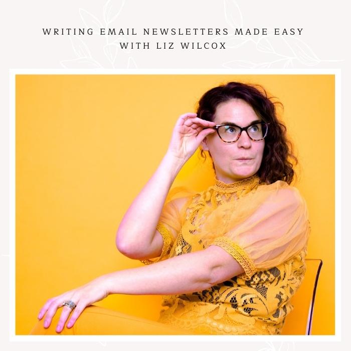 A photo of Liz Wilcox with the heading - Writing Email Newsletters Made Easy with Liz Wilcox